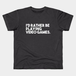 I'd Rather be Playing a Video Game Kids T-Shirt